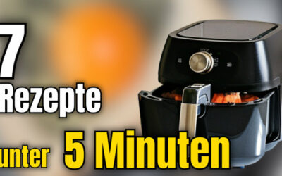 7 Schnelle und Einfache Rezepte in Unter 5 Minuten für Airfryer