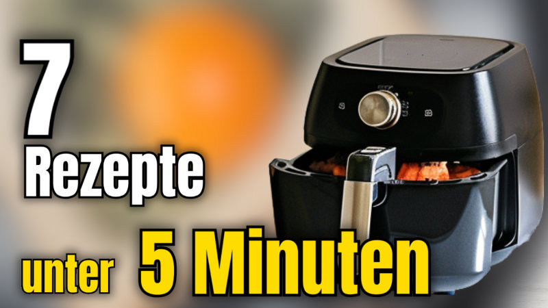 7 Schnelle und Einfache Rezepte in Unter 5 Minuten für Airfryer